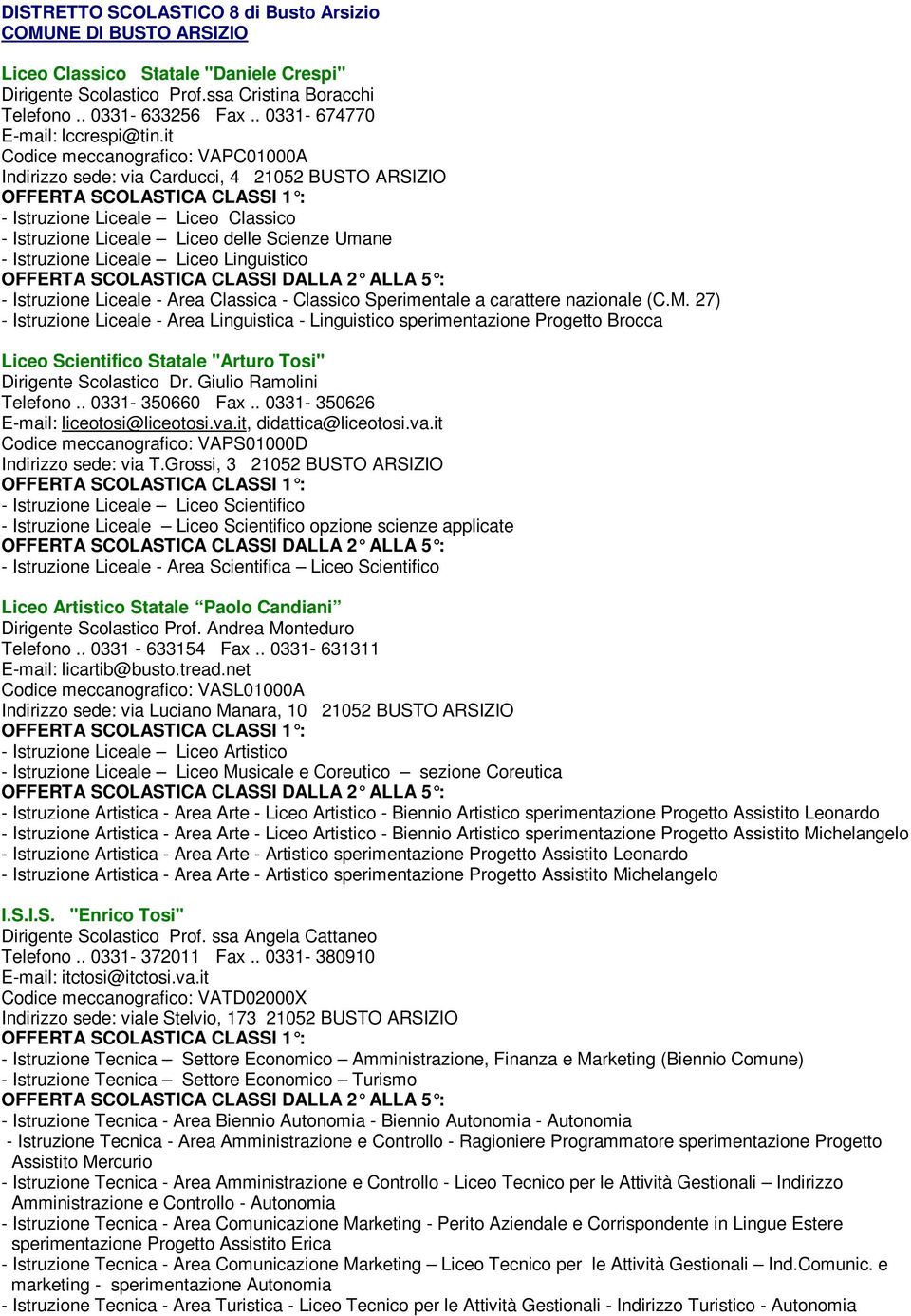 it Codice meccanografico: VAPC01000A Indirizzo sede: via Carducci, 4 21052 BUSTO ARSIZIO - Istruzione Liceale Liceo Classico - Istruzione Liceale Liceo delle Scienze Umane - Istruzione Liceale Liceo