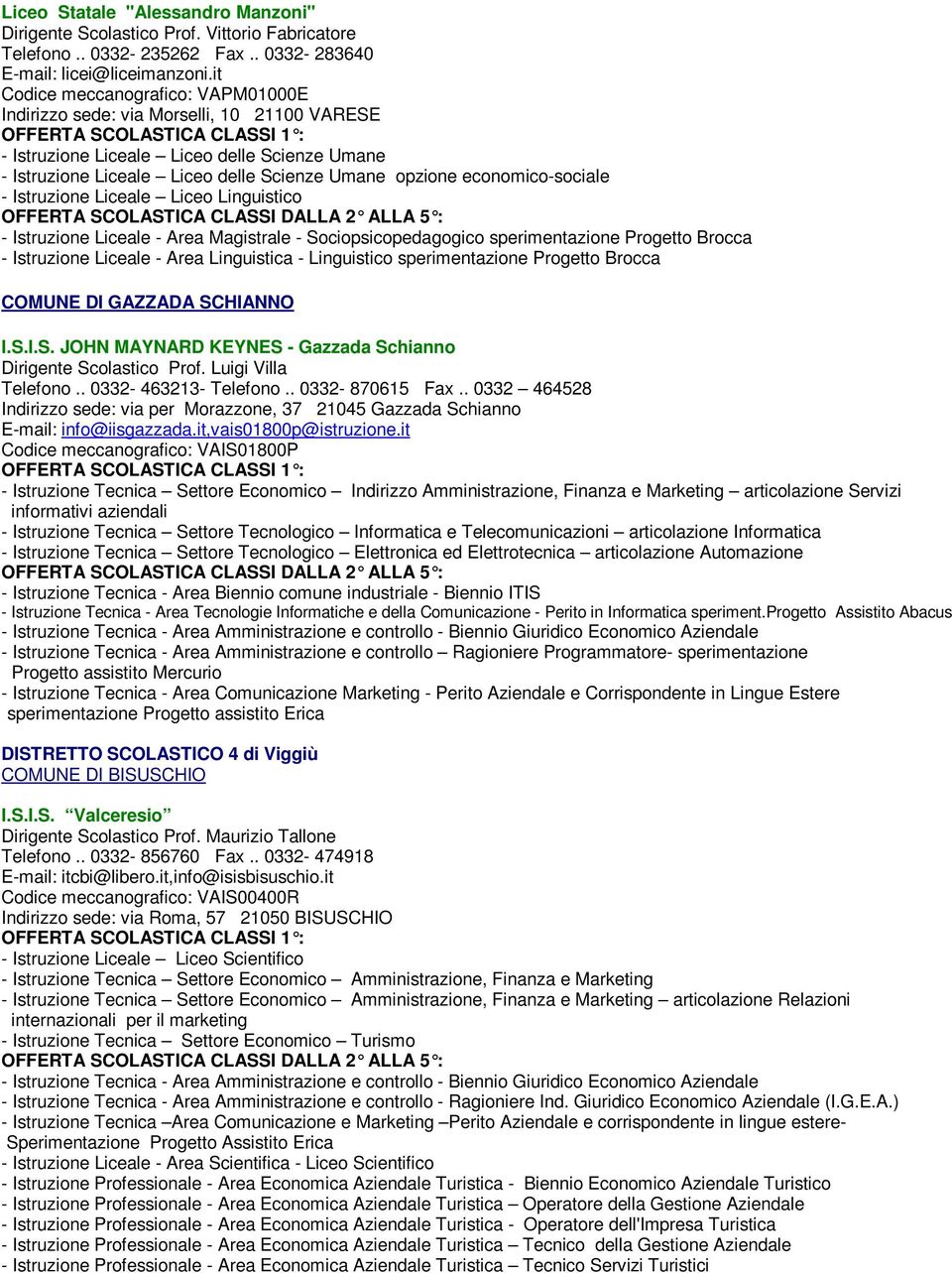 economico-sociale - Istruzione Liceale Liceo Linguistico - Istruzione Liceale - Area Magistrale - Sociopsicopedagogico sperimentazione Progetto Brocca - Istruzione Liceale - Area Linguistica -