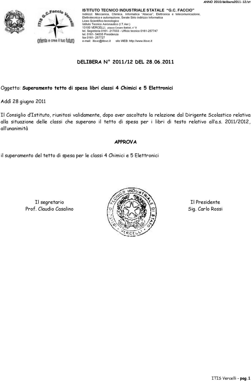 riunitosi validamente, dopo aver ascoltato la relazione dal Dirigente Scolastico relativa alla situazione delle