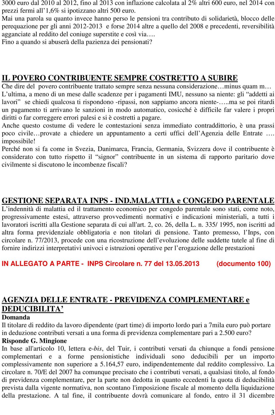 reversibilità agganciate al reddito del coniuge superstite e così via. Fino a quando si abuserà della pazienza dei pensionati?