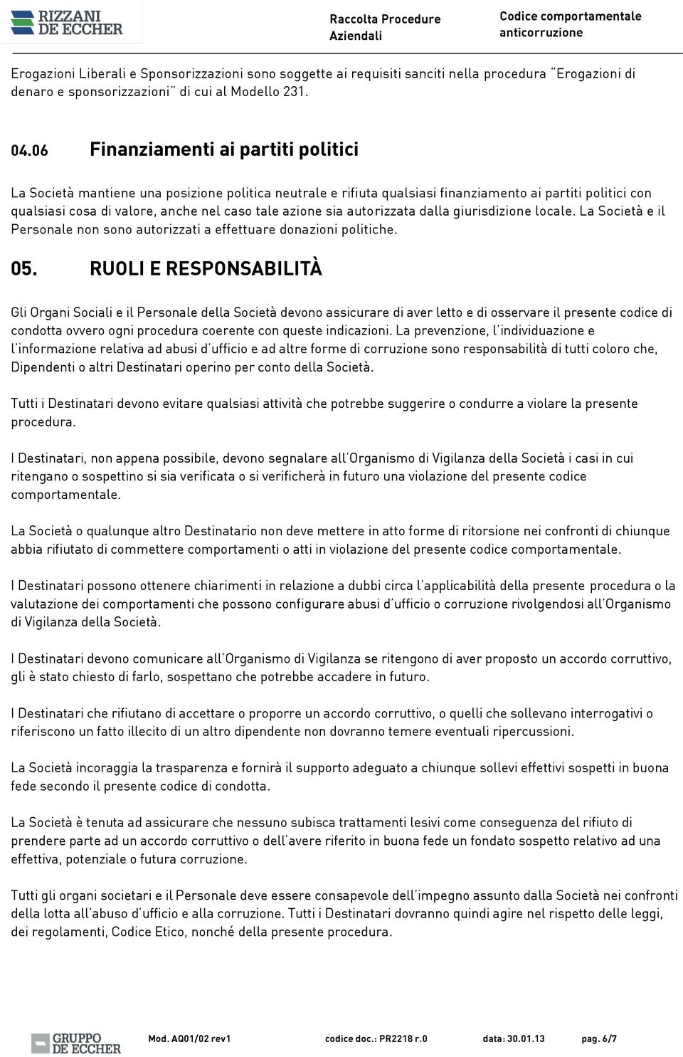 sia autorizzata dalla giurisdizione locale. La Società e il Personale non sono autorizzati a effettuare donazioni politiche. 05.