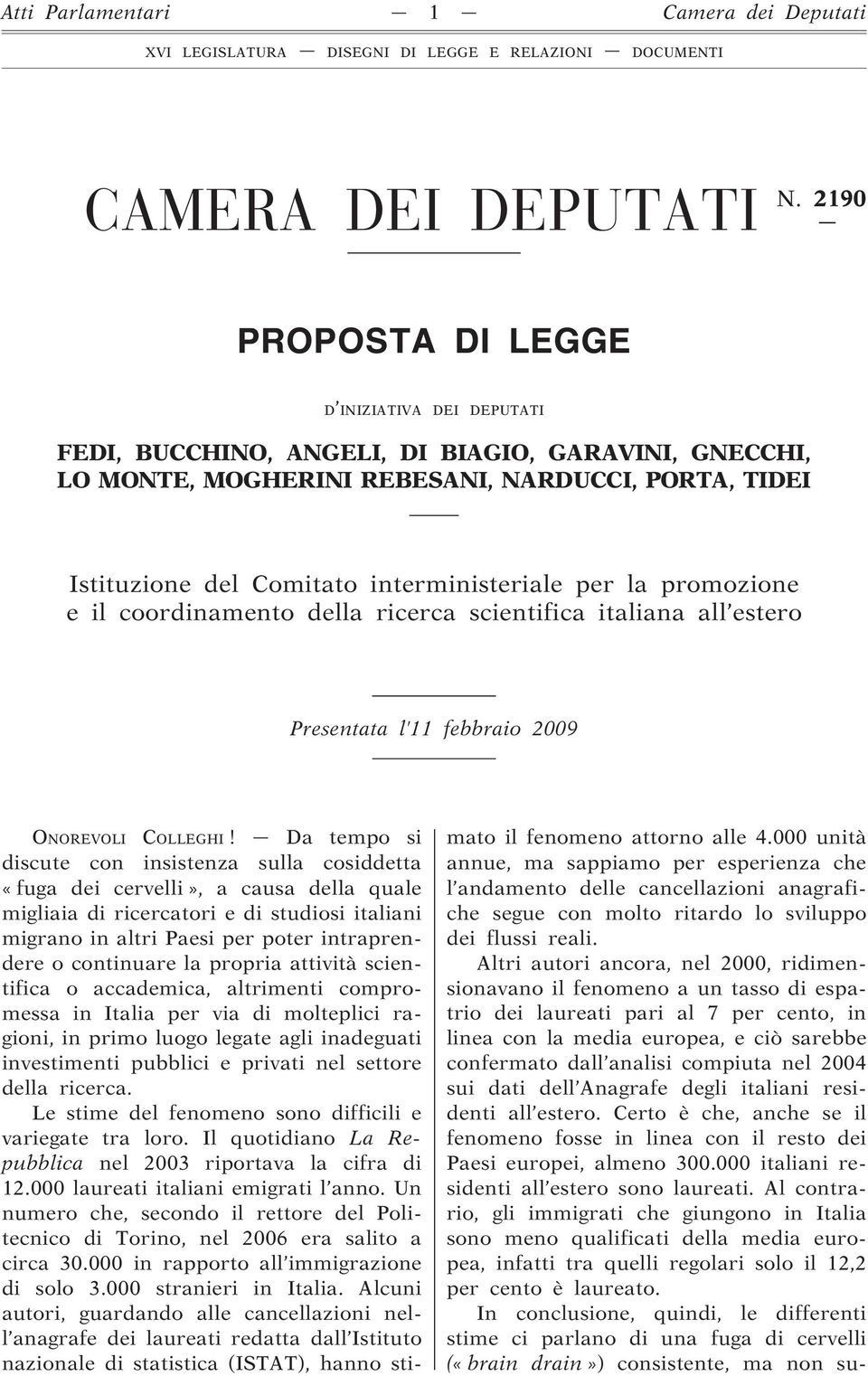 per la promozione e il coordinamento della ricerca scientifica italiana all estero Presentata l 11 febbraio 2009 ONOREVOLI COLLEGHI!