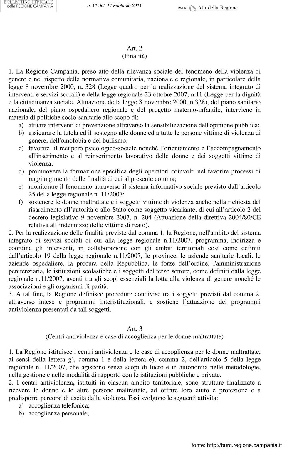 2000, n. 328 (Legge quadro per la realizzazione del sistema integrato di interventi e servizi sociali) e della legge regionale 23 ottobre 2007, n.11 (Legge per la dignità e la cittadinanza sociale.