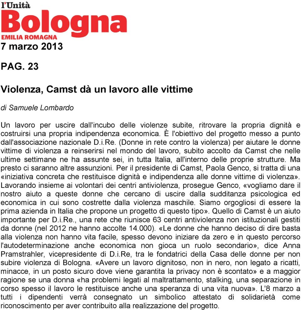 (Donne in rete contro la violenza) per aiutare le donne vittime di violenza a reinserirsi nel mondo del lavoro, subito accolto da Camst che nelle ultime settimane ne ha assunte sei, in tutta Italia,