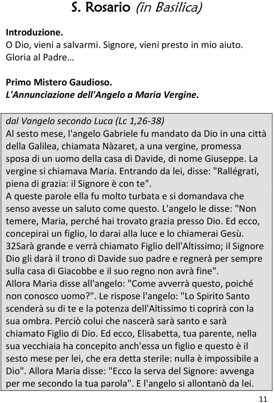 di nome Giuseppe. La vergine si chiamava Maria. Entrando da lei, disse: "Rallégrati, piena di grazia: il Signore è con te".