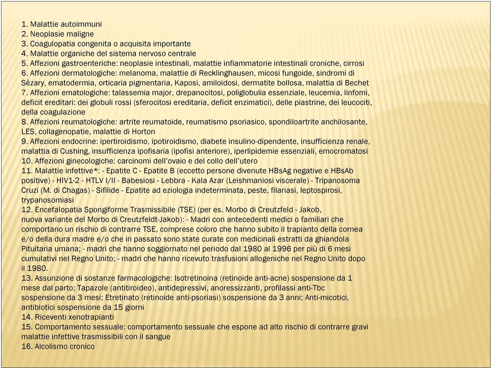 Affezioni dermatologiche: melanoma, malattie di Recklinghausen, micosi fungoide, sindromi di Sèzary, ematodermia, orticaria pigmentaria, Kaposi, amiloidosi, dermatite bollosa, malattia di Bechet 7.