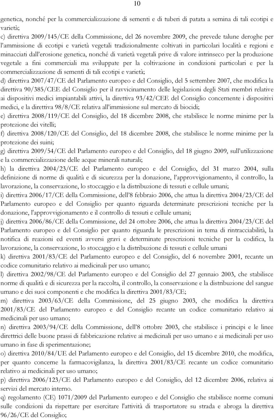 valore intrinseco per la produzione vegetale a fini commerciali ma sviluppate per la coltivazione in condizioni particolari e per la commercializzazione di sementi di tali ecotipi e varietà; d)