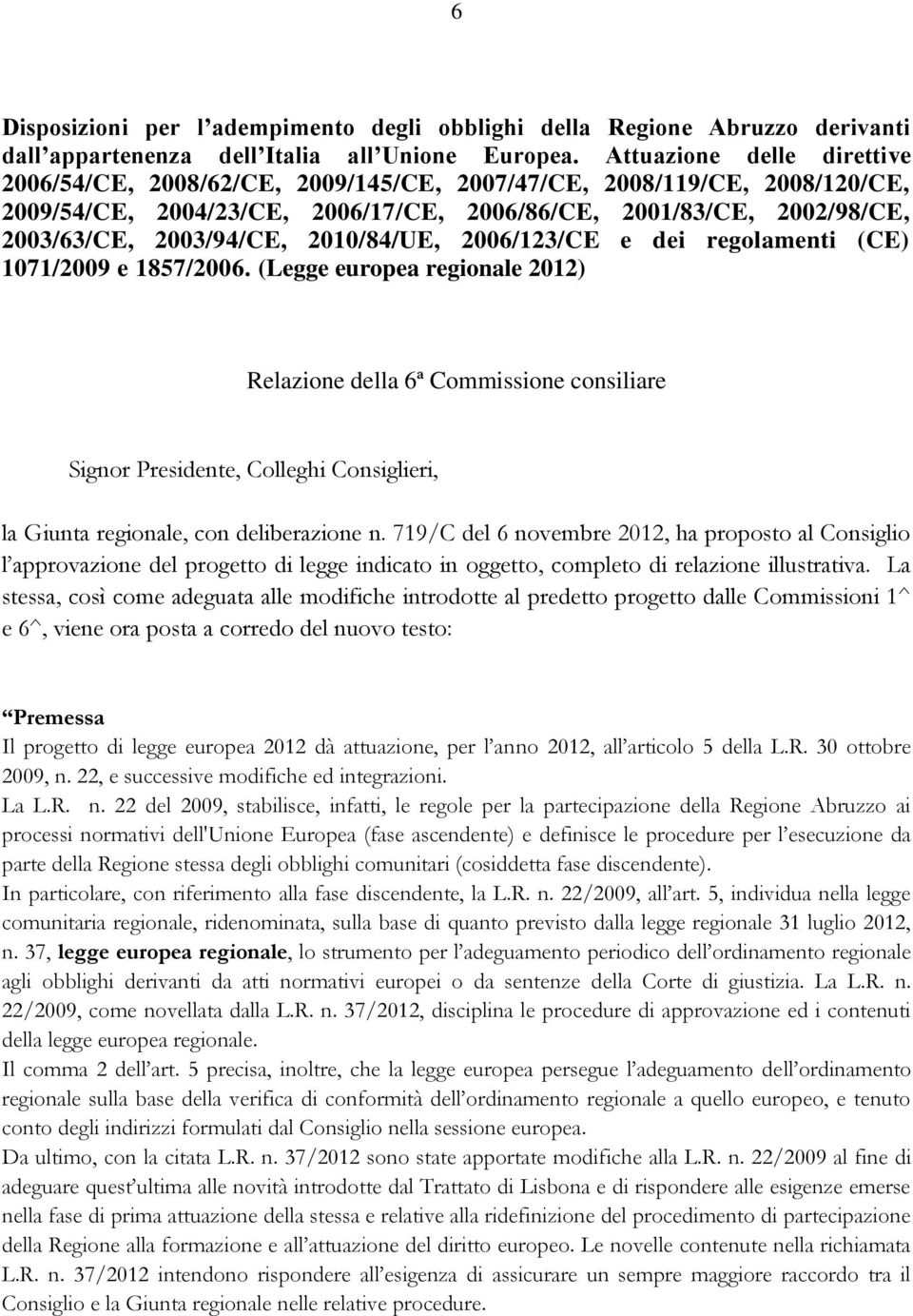 2010/84/UE, 2006/123/CE e dei regolamenti (CE) 1071/2009 e 1857/2006.