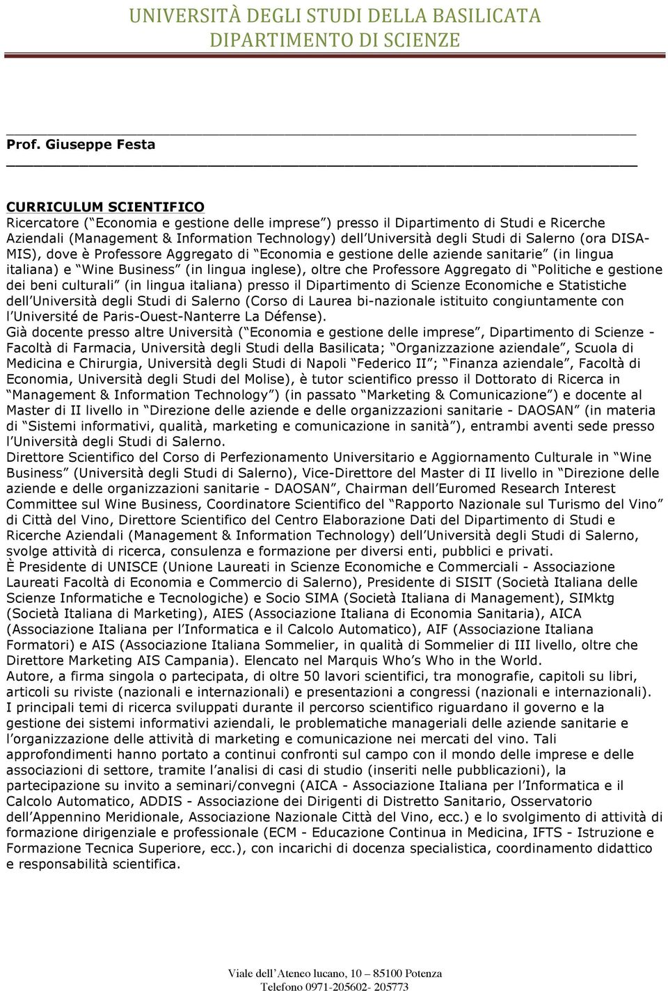 degli Studi di Salerno (ora DISA- MIS), dove è Professore Aggregato di Economia e gestione delle aziende sanitarie (in lingua italiana) e Wine Business (in lingua inglese), oltre che Professore