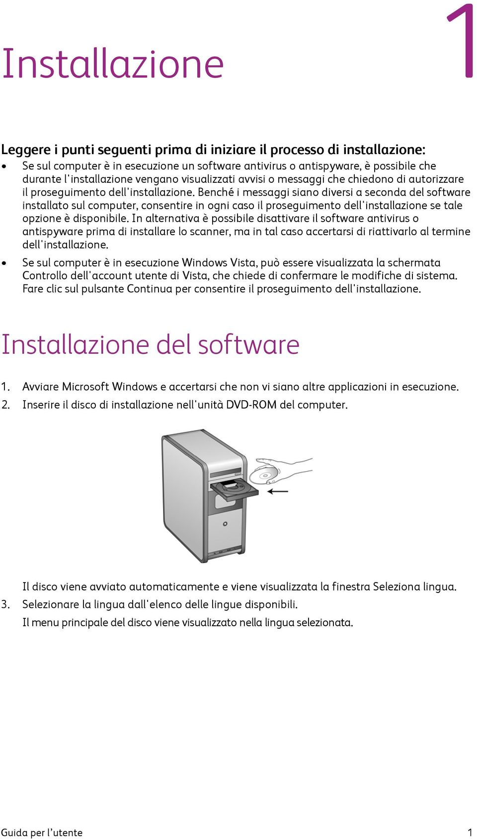 Benché i messaggi siano diversi a seconda del software installato sul computer, consentire in ogni caso il proseguimento dell'installazione se tale opzione è disponibile.