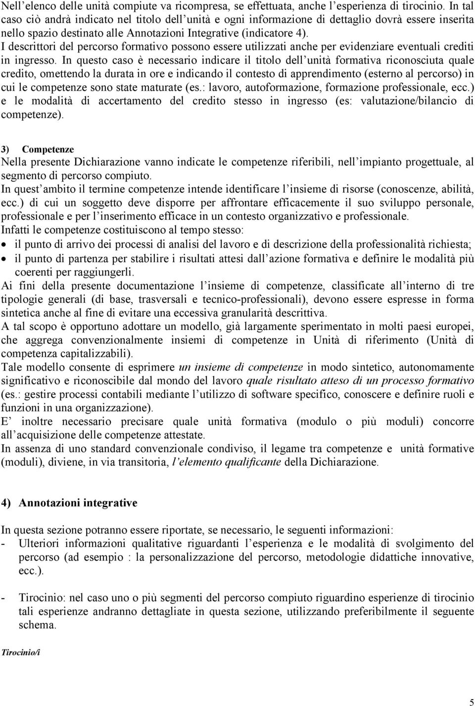 I descrittori del percorso formativo possono essere utilizzati anche per evidenziare eventuali crediti in ingresso.