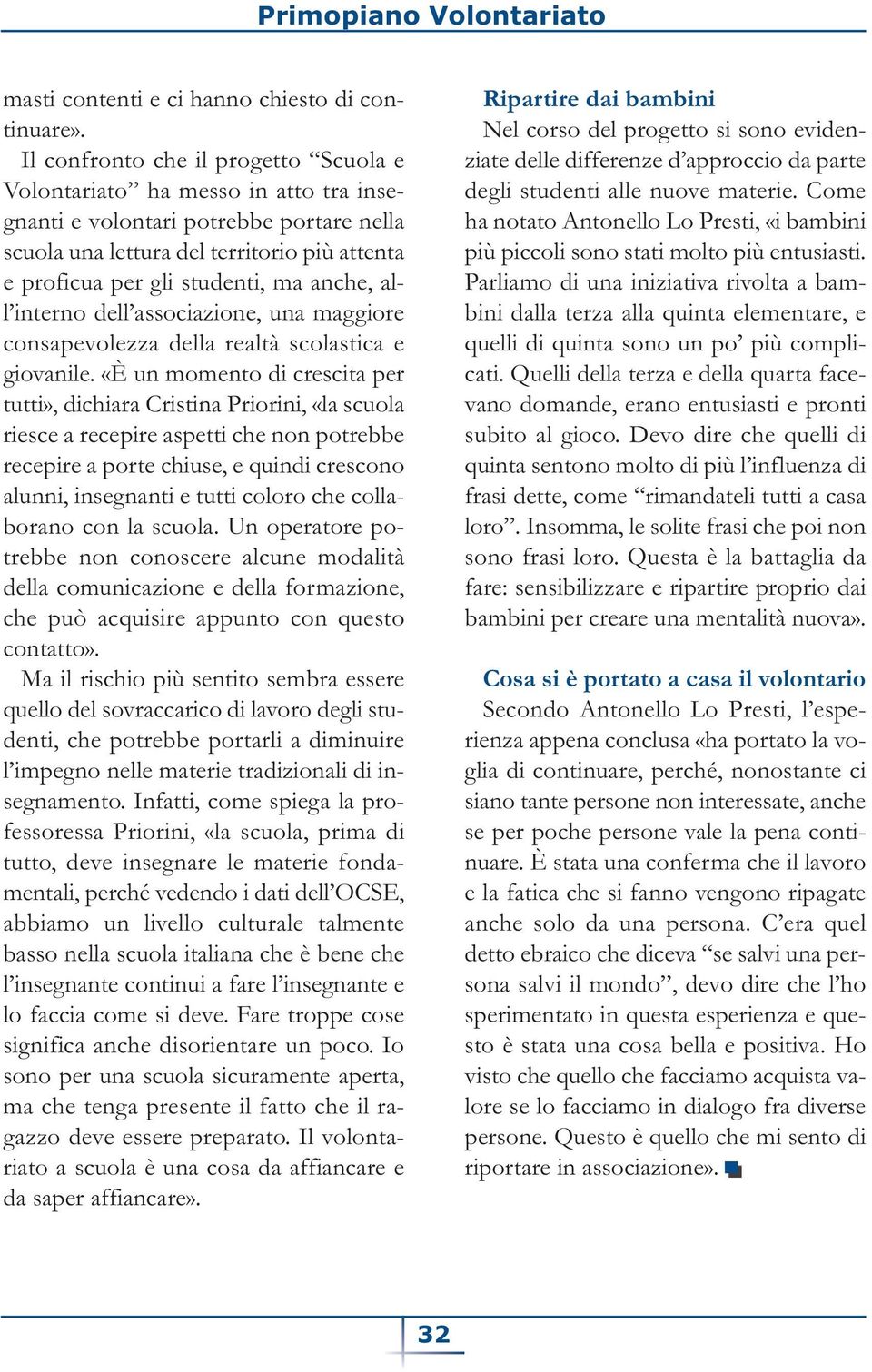 anche, all interno dell associazione, una maggiore consapevolezza della realtà scolastica e giovanile.