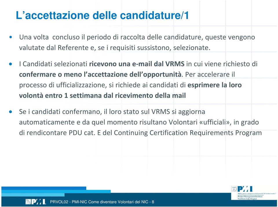 Per accelerare il processo di ufficializzazione, si richiede ai candidati di esprimere la loro volontà entro 1 settimana dal ricevimento della mail Se i candidati confermano, il