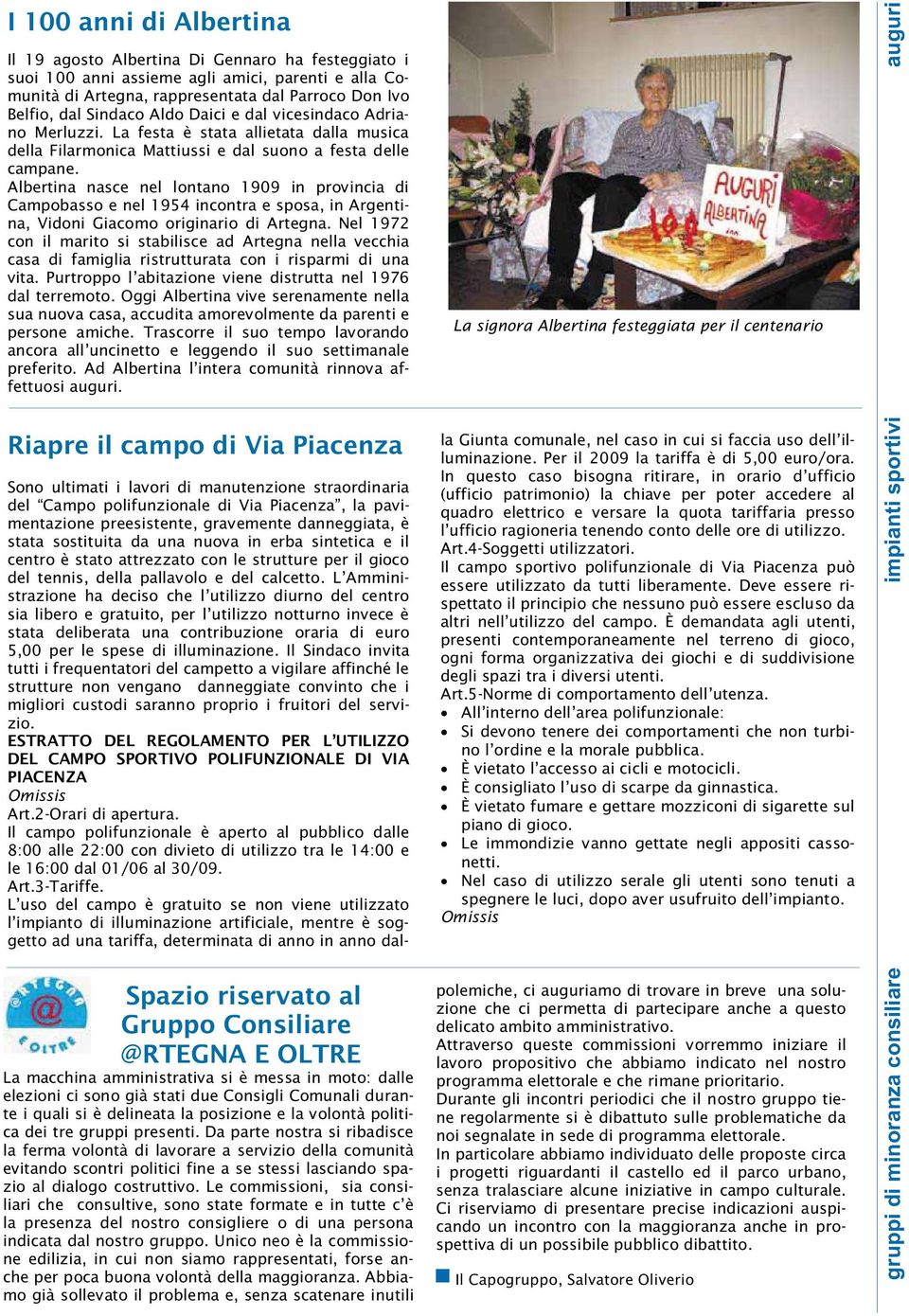 Albertina nasce nel lontano 1909 in provincia di Campobasso e nel 1954 incontra e sposa, in Argentina, Vidoni Giacomo originario di Artegna.