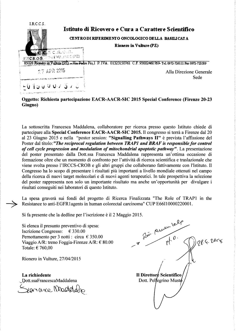 ! h Alla Direzione Generale Sede Oggetto: Richiesta partecipazione EACR-AACR-SIC 2015 Special Conference (Firenze 20-23 Giugno) La sottoscritta Francesca Maddalena, collaboratore per ricerca presso