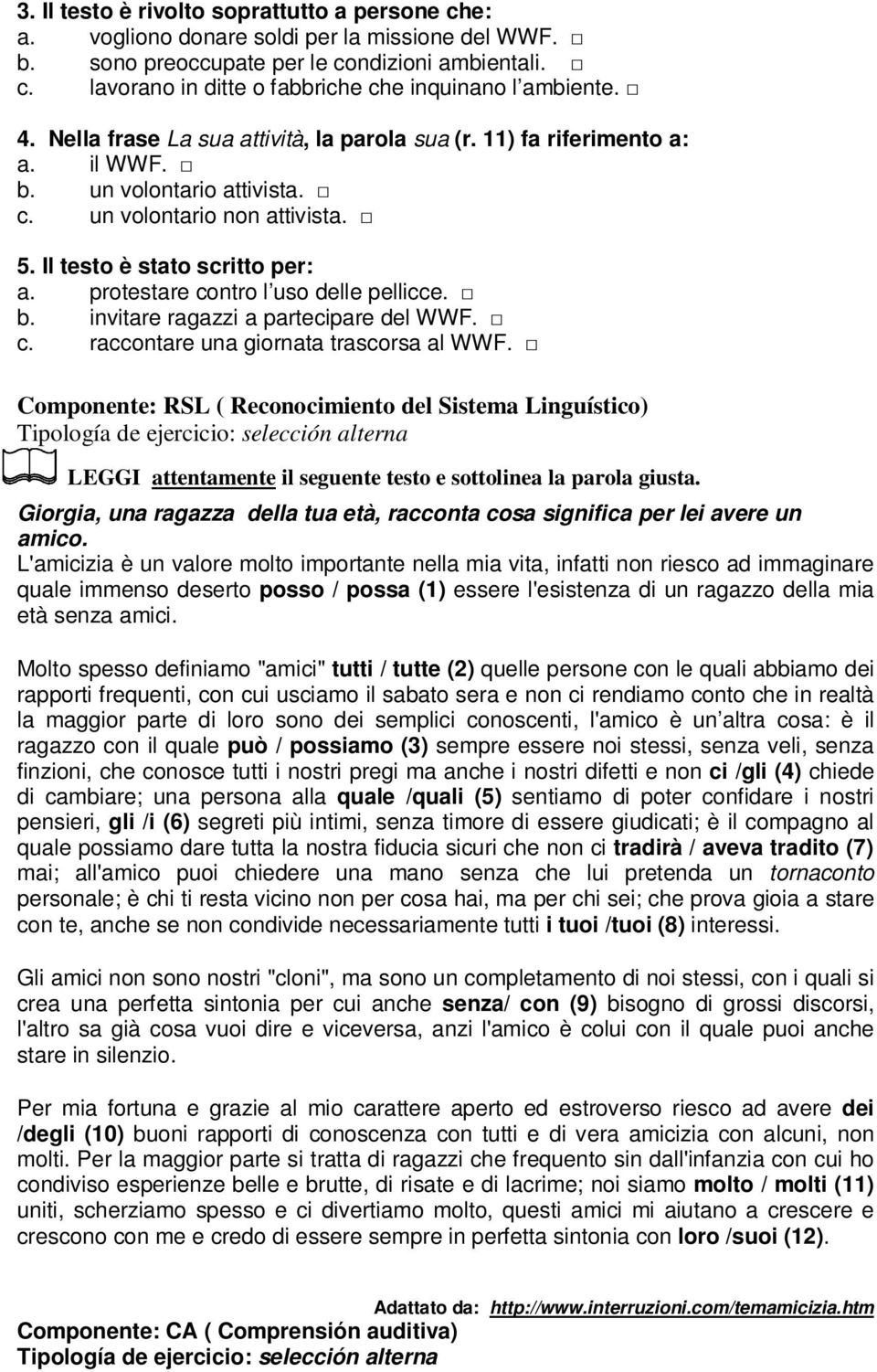 protestare contro l uso delle pellicce. b. invitare ragazzi a partecipare del WWF. c. raccontare una giornata trascorsa al WWF.