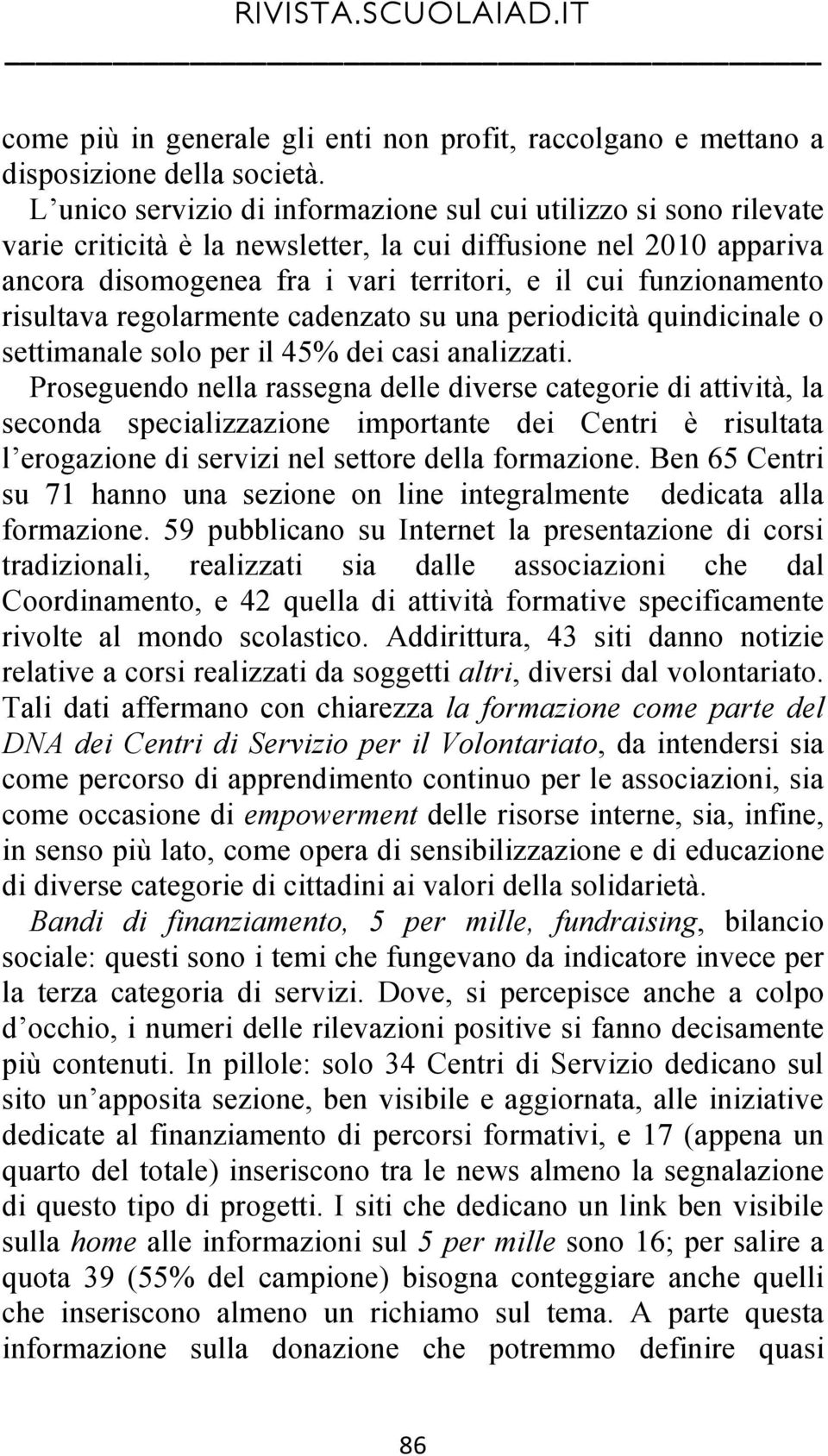 risultava regolarmente cadenzato su una periodicità quindicinale o settimanale solo per il 45% dei casi analizzati.