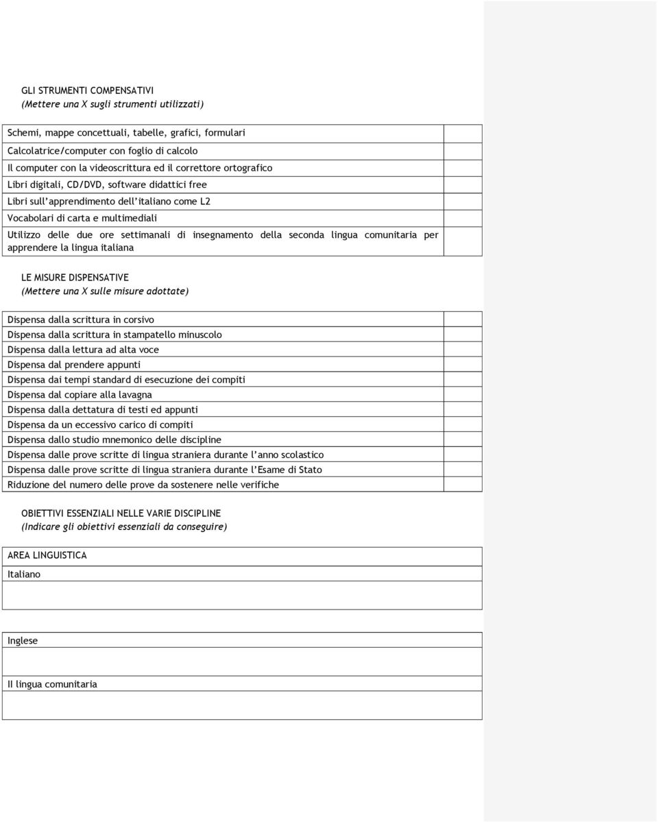 settimanali di insegnamento della seconda lingua comunitaria per apprendere la lingua italiana LE MISURE DISPENSATIVE (Mettere una X sulle misure adottate) Dispensa dalla scrittura in corsivo