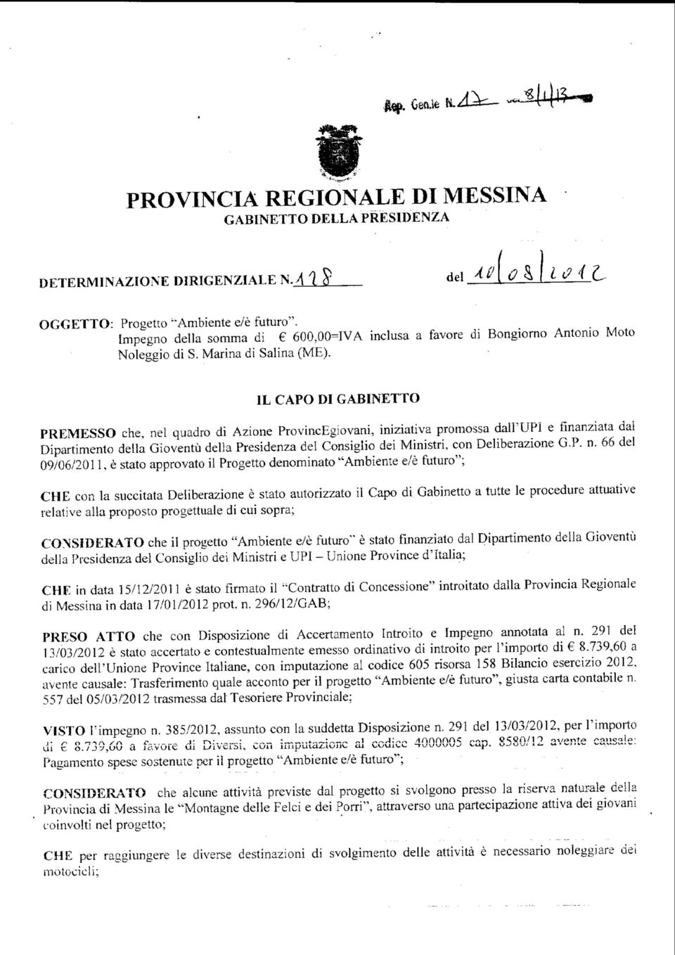 IL CAPO DI GABINETTO PREMESSO che, nel quadro di Azione ProvincEgiovani, iniziativa promossa dali'upi e finanziata dai Dipartimento della Gioventù della Presidenza del Consiglio dei Ministri, con