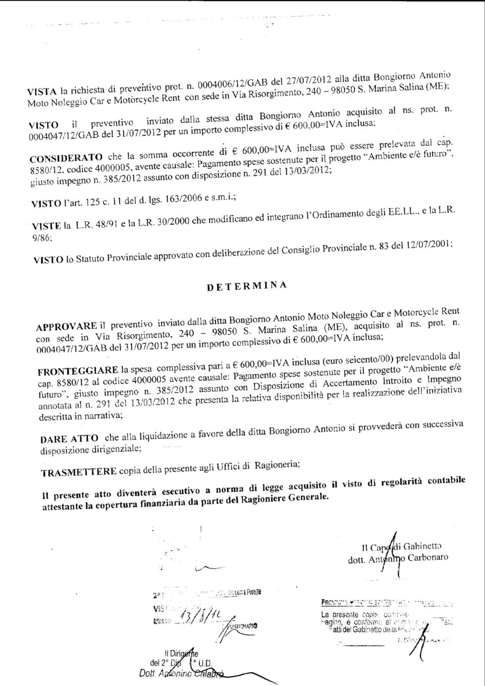 . prot. n. 0004047/12/GAB del 31/07/2012 per un importo complessivo di 60-IVA inclusa; CONSIDERATO che la somma occorrente dì 60=IVA inclusa può essere prelevata dal cap.