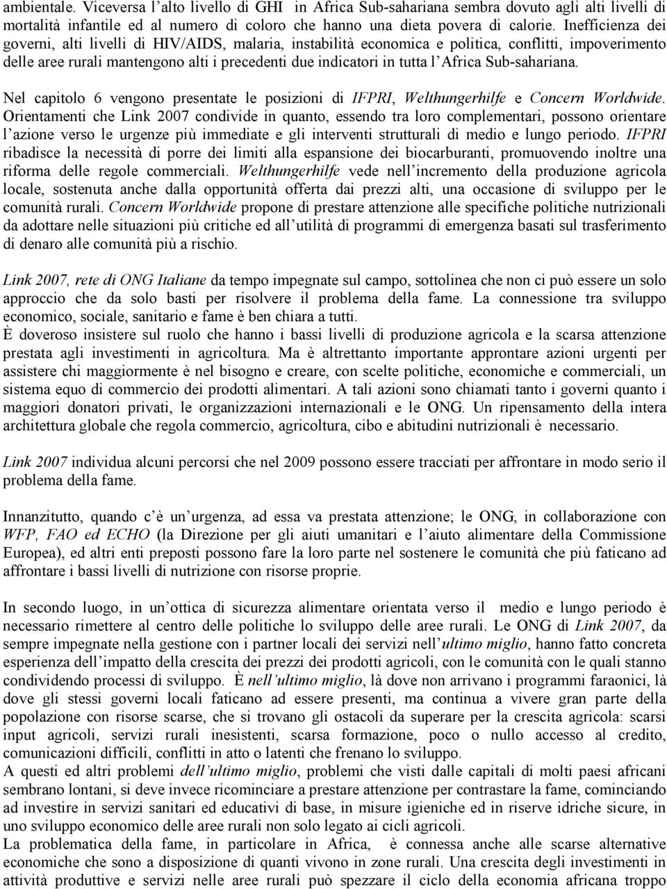 Sub-sahariana. Nel capitolo 6 vengono presentate le posizioni di IFPRI, Welthungerhilfe e Concern Worldwide.