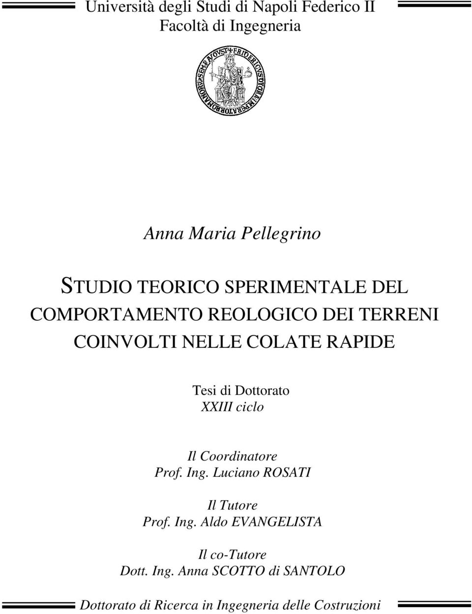 Dottorato XXIII ciclo Il Coordinatore Prof. Ing. Luciano ROSATI Il Tutore Prof. Ing. Aldo EVANGELISTA Il co-tutore Dott.