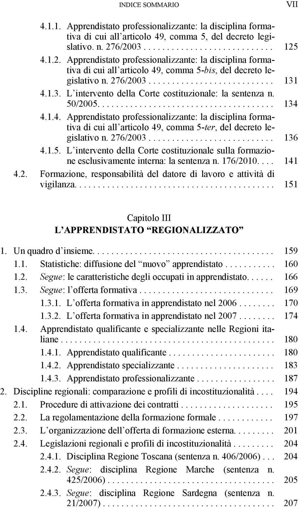 1.3. L intervento della Corte costituzionale: la sentenza n. 50/2005...................................... 134 