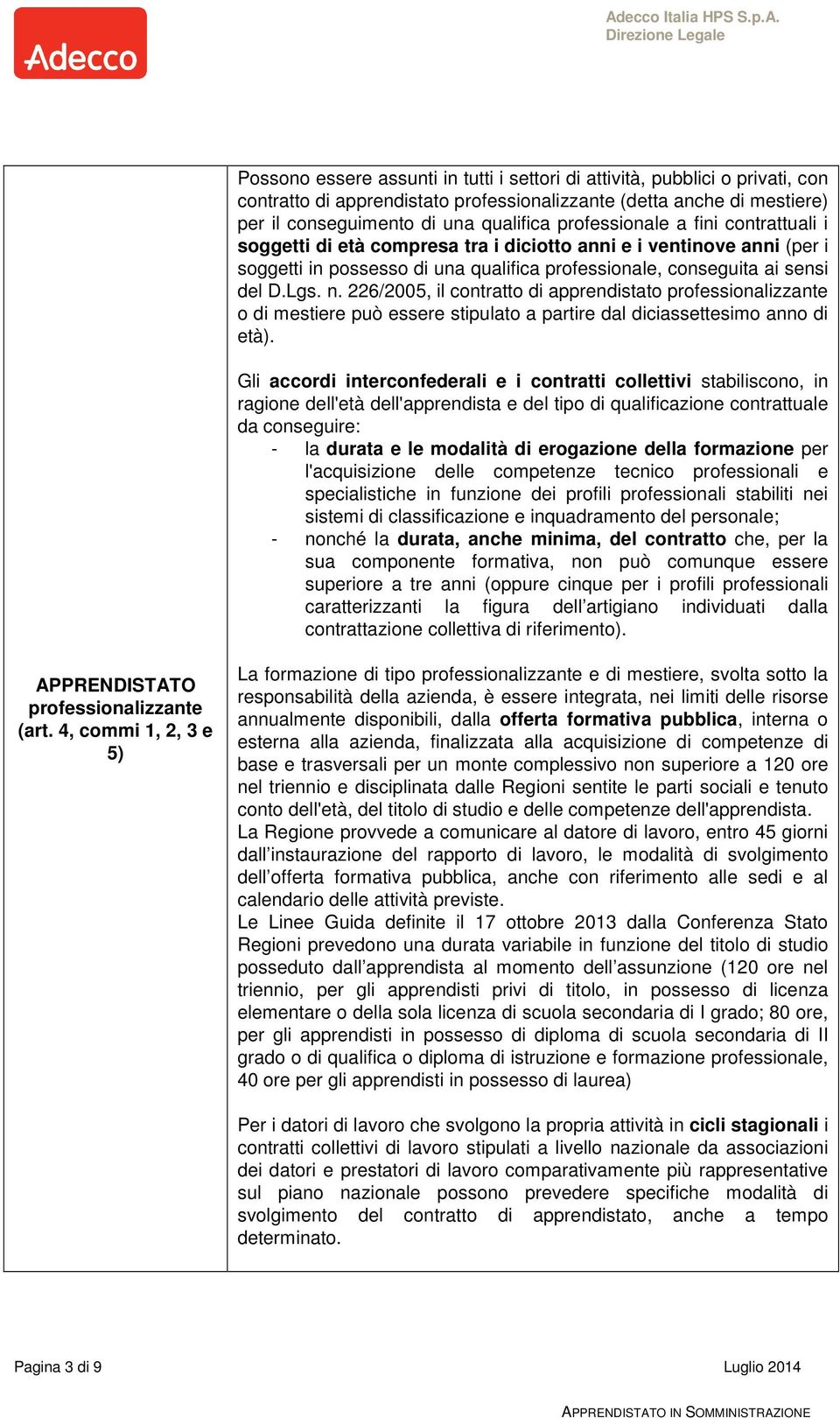 226/2005, il contratto di apprendistato professionalizzante o di mestiere può essere stipulato a partire dal diciassettesimo anno di età).