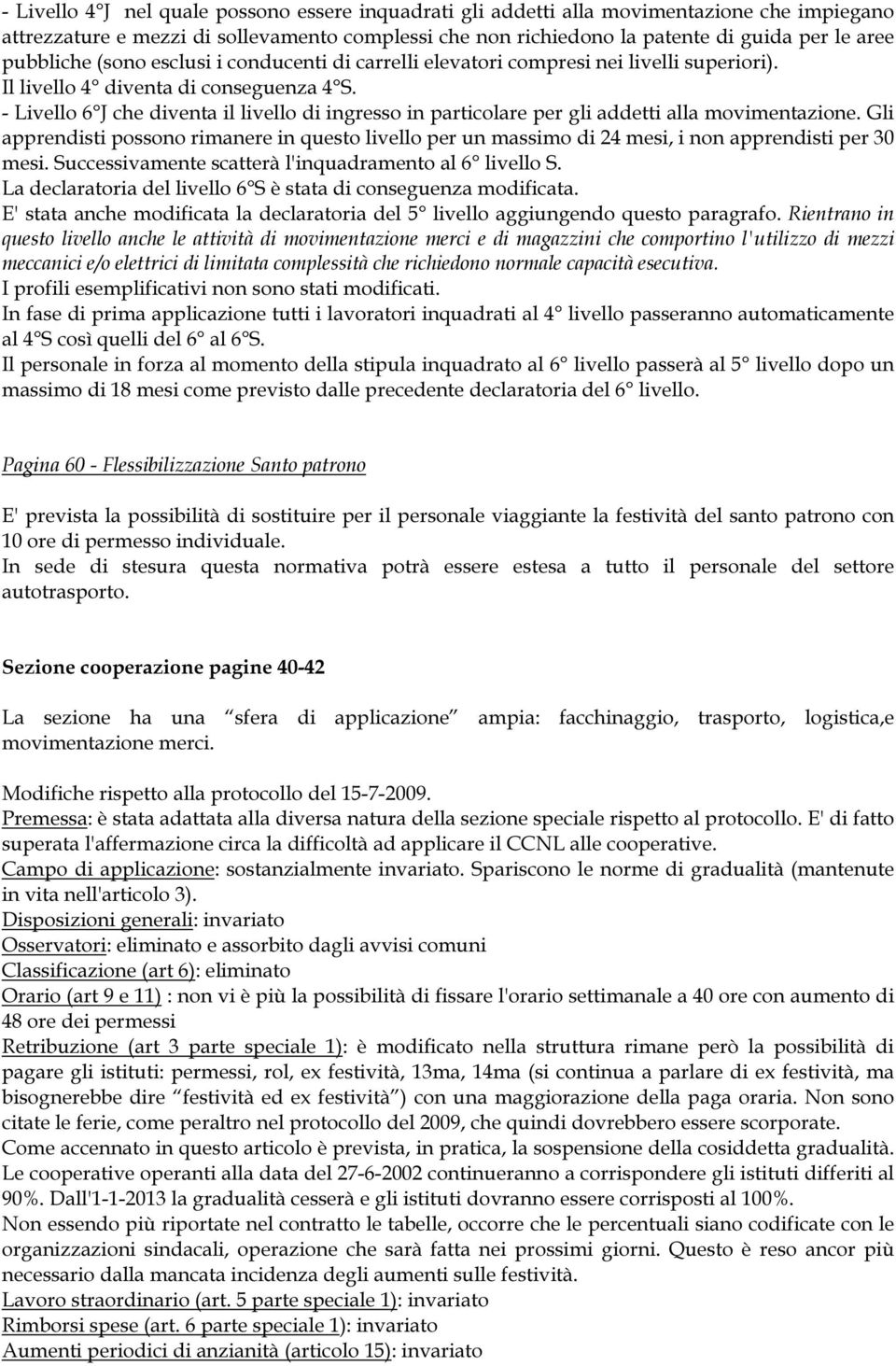 - Livello 6 J che diventa il livello di ingresso in particolare per gli addetti alla movimentazione.