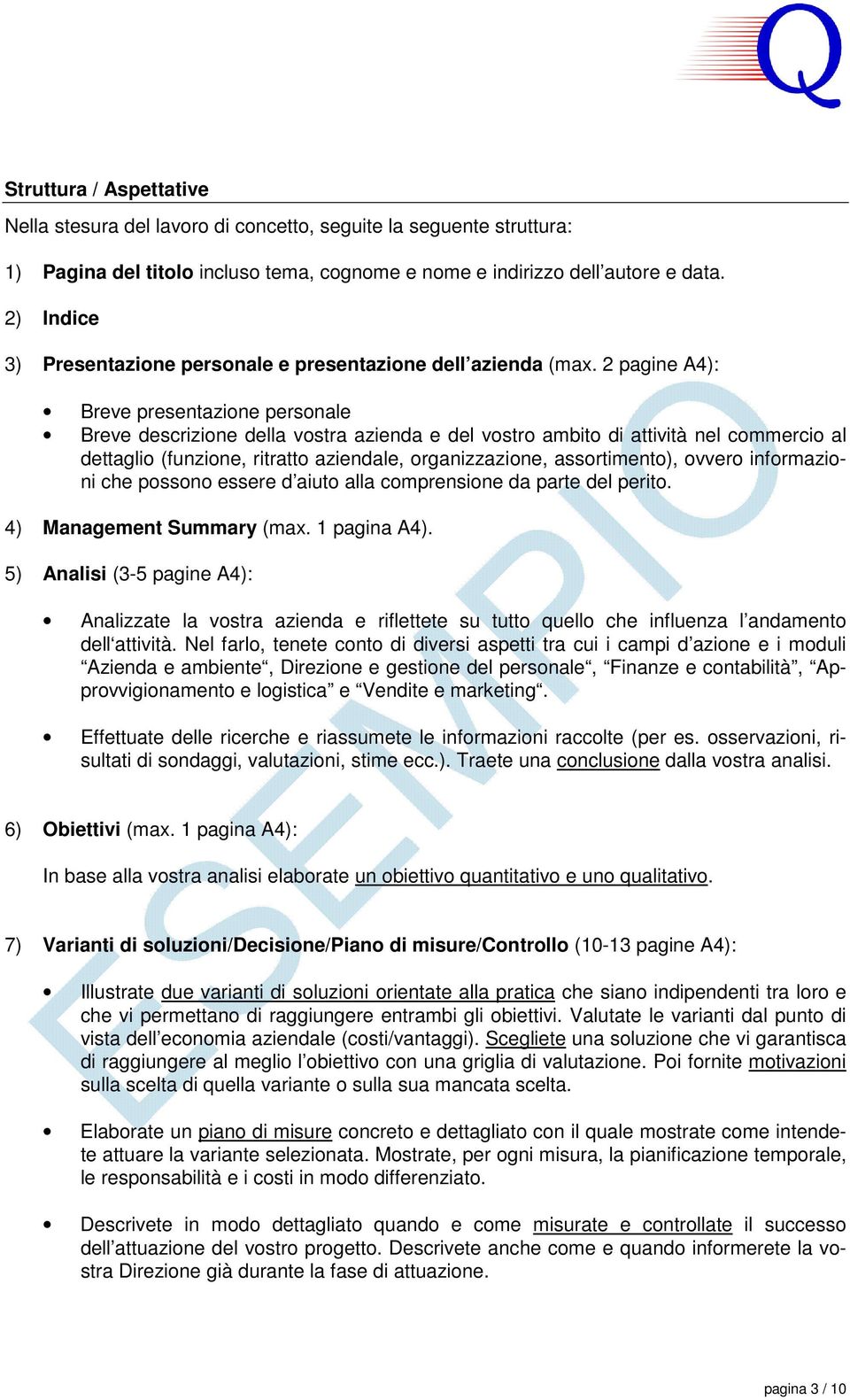 2 pagine A4): Breve presentazione personale Breve descrizione della vostra azienda e del vostro ambito di attività nel commercio al dettaglio (funzione, ritratto aziendale, organizzazione,