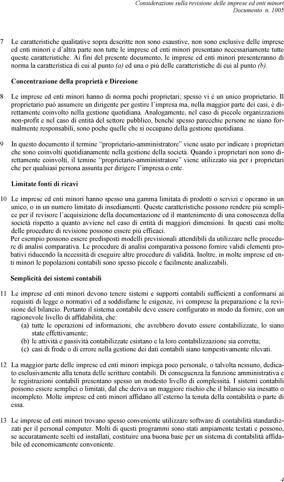 Ai fini del presente documento, le imprese ed enti minori presenteranno di norma la caratteristica di cui al punto (a) ed una o più delle caratteristiche di cui al punto (b).