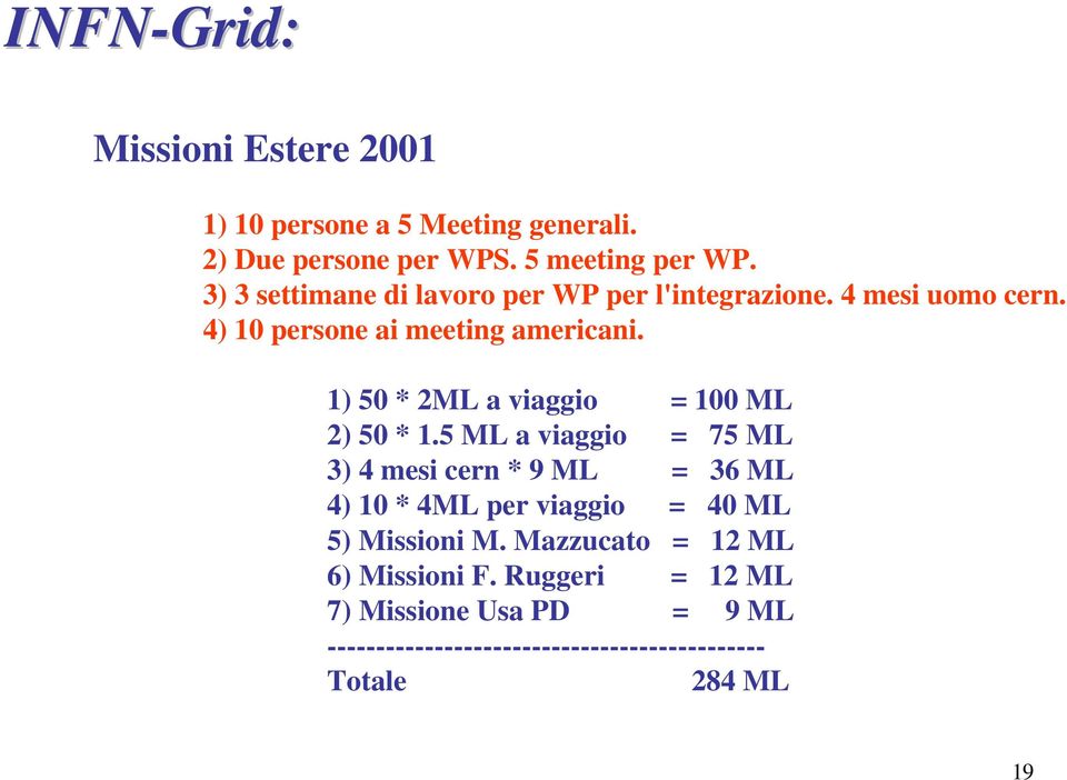 americani ) * ML a viaggio = ML ) * ML a viaggio = 7 ML ) mesi cern * 9 ML = ML ) * ML per