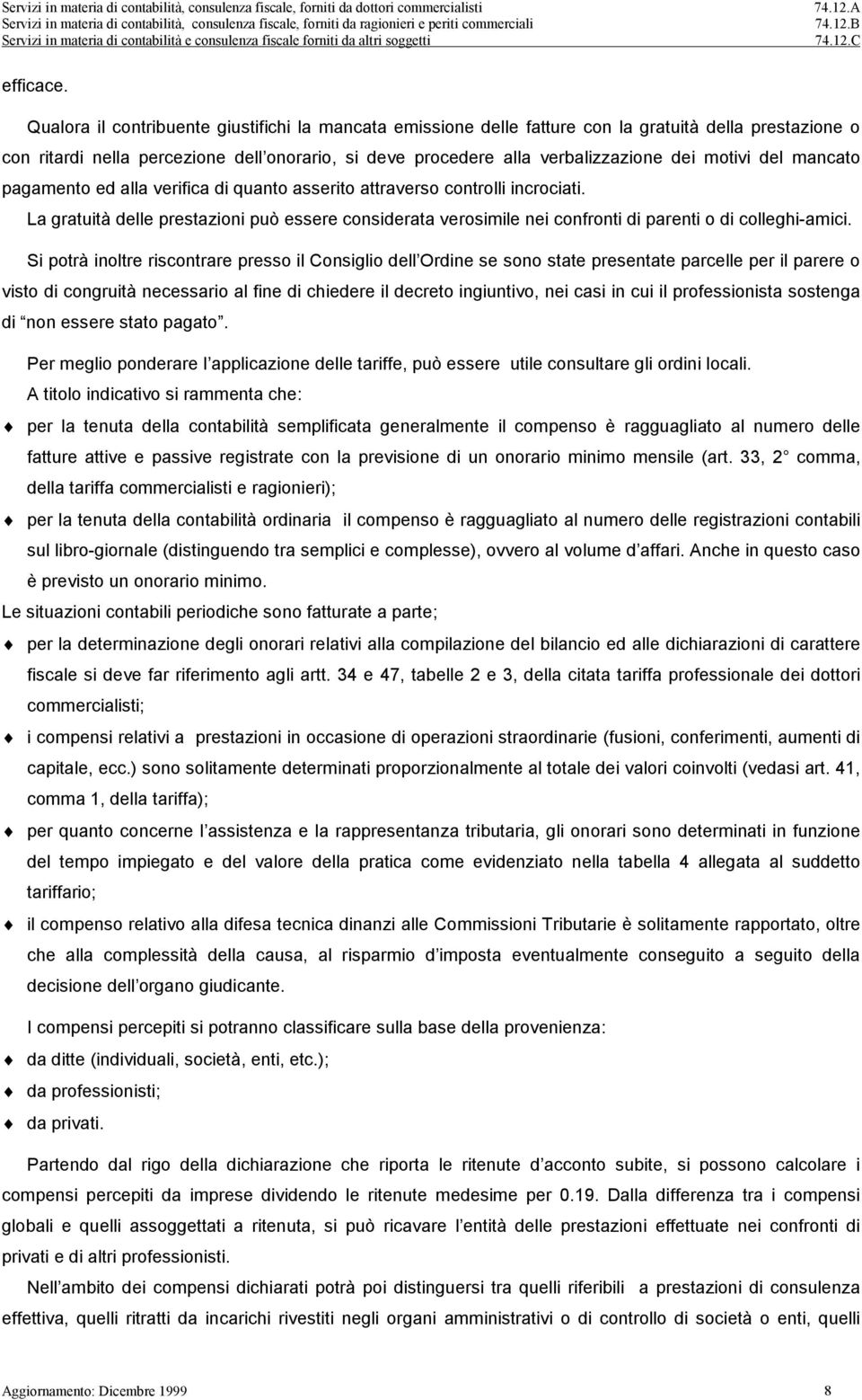 motivi del mancato pagamento ed alla verifica di quanto asserito attraverso controlli incrociati.