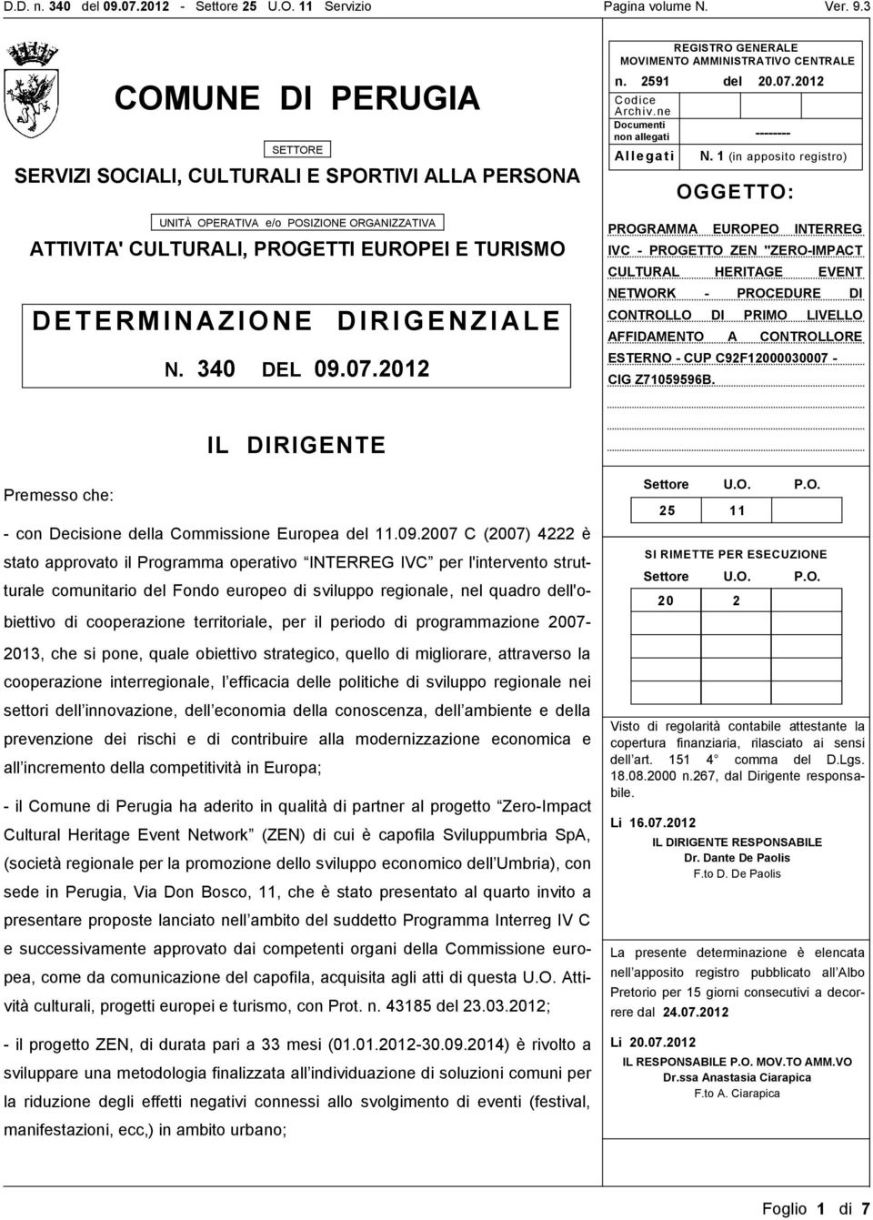 1 (in apposito registro) OGGETTO: PROGRAMMA EUROPEO INTERREG IVC - PROGETTO ZEN "ZERO-IMPACT CULTURAL HERITAGE EVENT NETWORK - PROCEDURE DI CONTROLLO DI PRIMO LIVELLO AFFIDAMENTO A CONTROLLORE