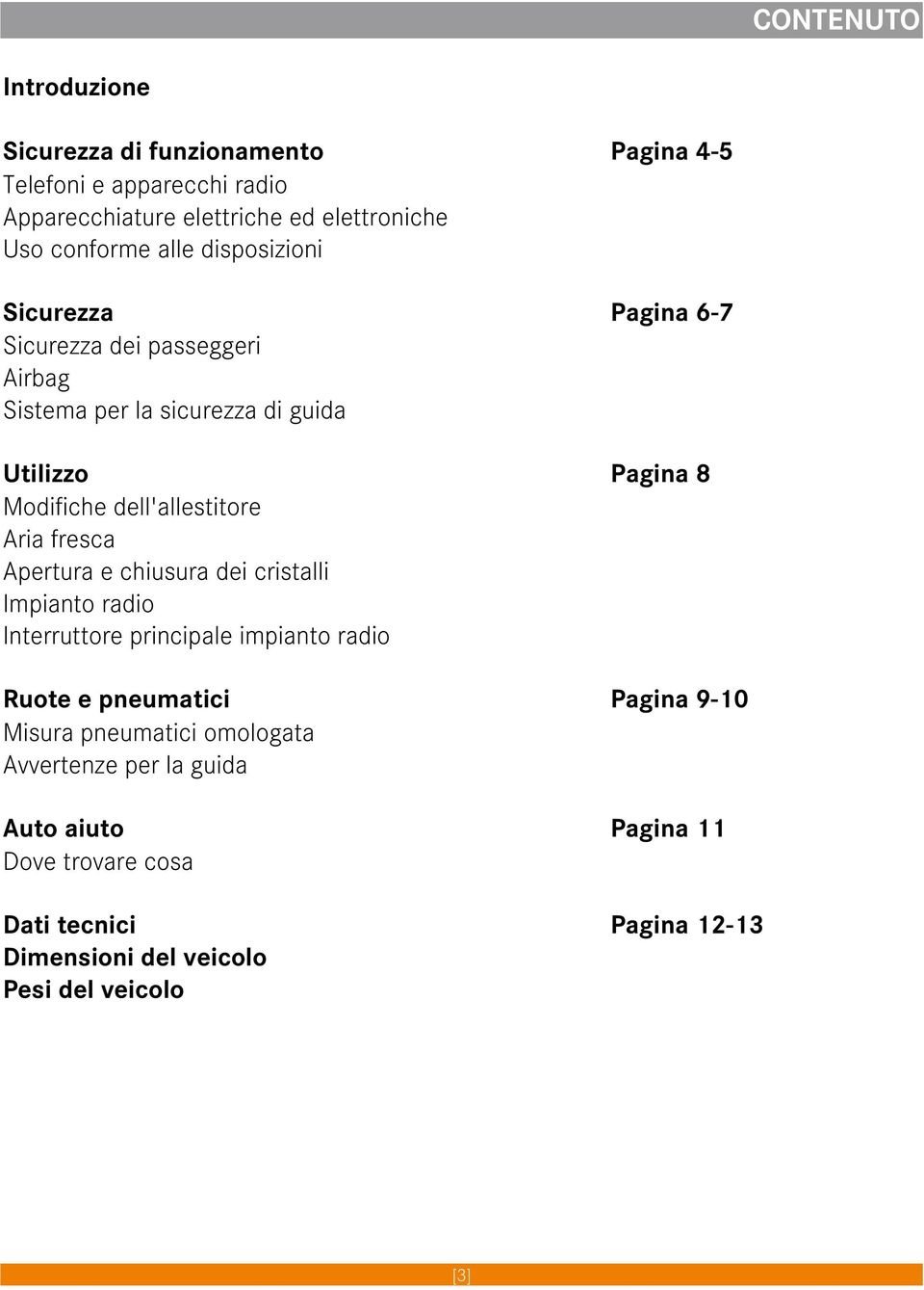 dell'allestitore Aria fresca Apertura e chiusura dei cristalli Impianto radio Interruttore principale impianto radio Ruote e pneumatici Pagina