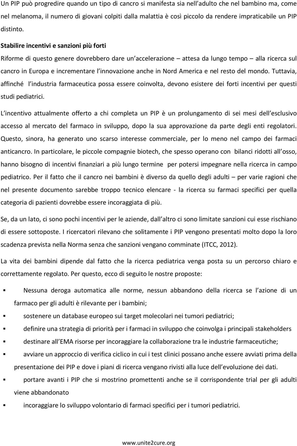 Stabilire incentivi e sanzioni più forti Riforme di questo genere dovrebbero dare un accelerazione attesa da lungo tempo alla ricerca sul cancro in Europa e incrementare l innovazione anche in Nord