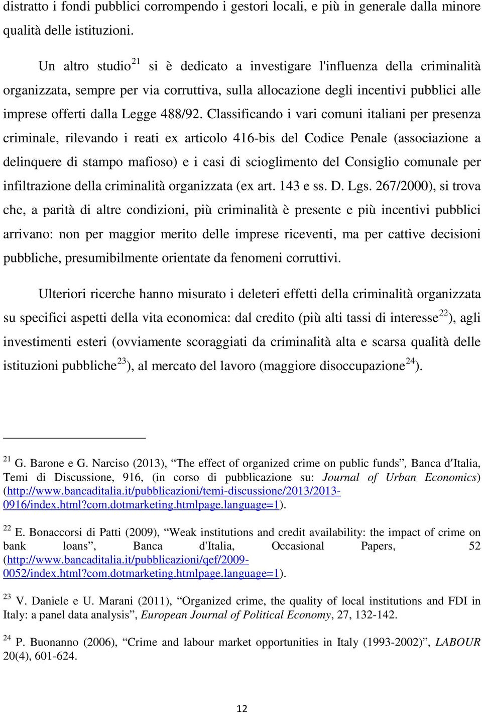 Classificando i vari comuni italiani per presenza criminale, rilevando i reati ex articolo 416-bis del Codice Penale (associazione a delinquere di stampo mafioso) e i casi di scioglimento del