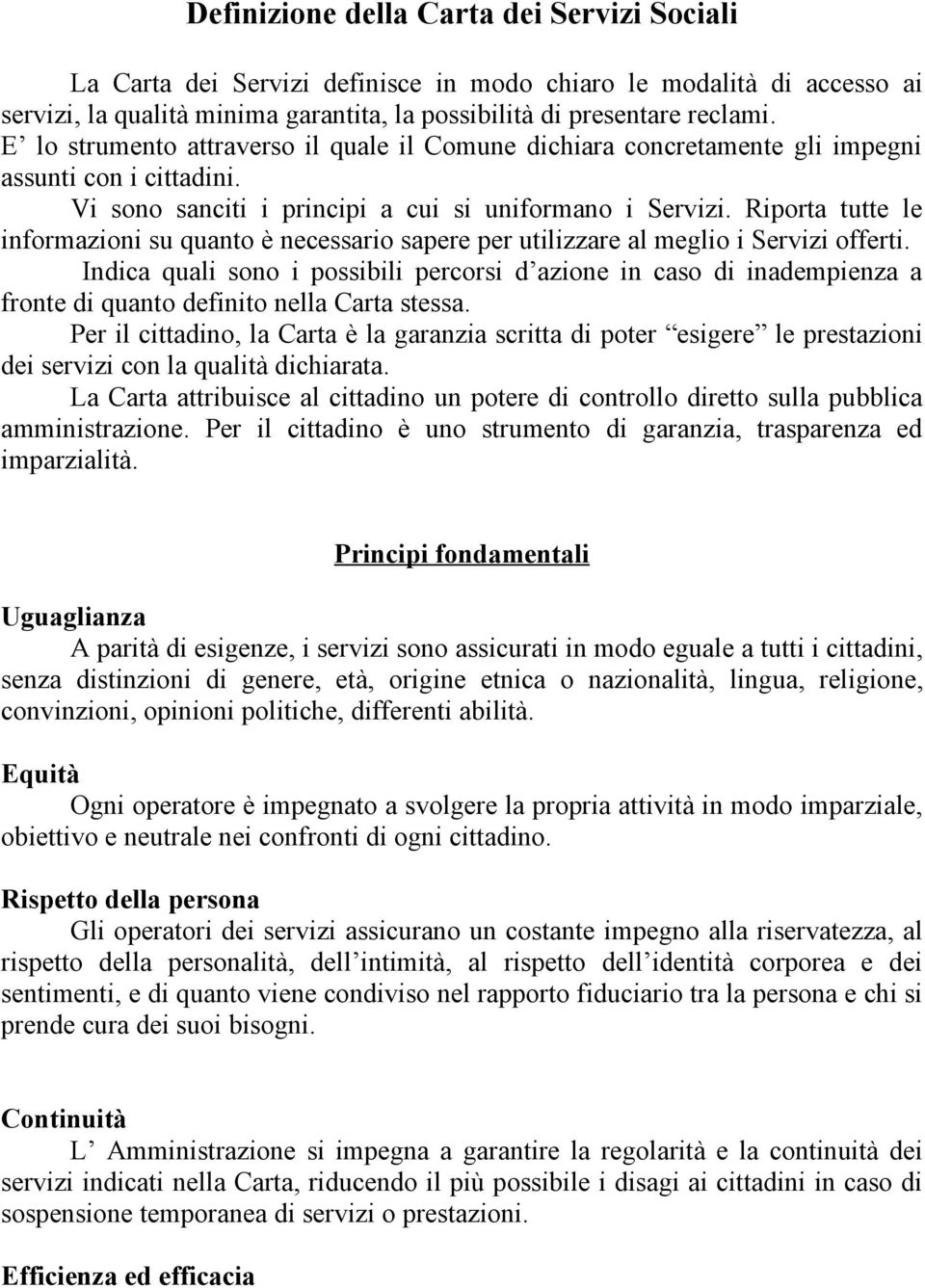 Riporta tutte le informazioni su quanto è necessario sapere per utilizzare al meglio i Servizi offerti.