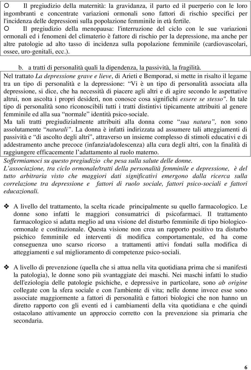 Il pregiudizio della menopausa: l'interruzione del ciclo con le sue variazioni ormonali ed i fenomeni del climaterio è fattore di rischio per la depressione, ma anche per altre patologie ad alto