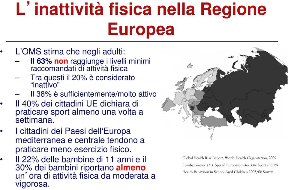 I cittadini dei Paesi dell Europa mediterranea e centrale tendono a praticare meno esercizio fisico.