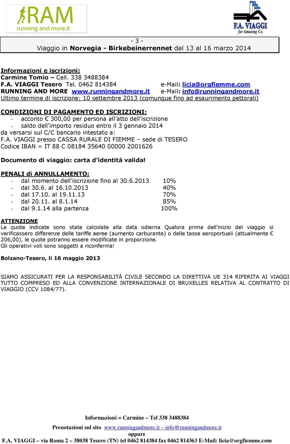 importo residuo entro il 3 gennaio 2014 da versarsi sul C/C bancario intestato a: F.A.