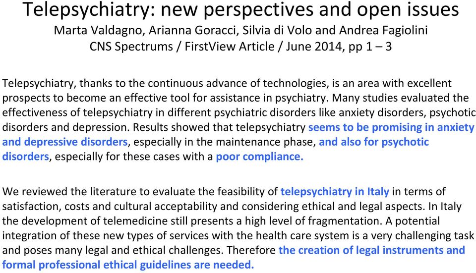 Many studies evaluated the effectiveness of telepsychiatry in different psychiatric disorders like anxiety disorders, psychotic disorders and depression.