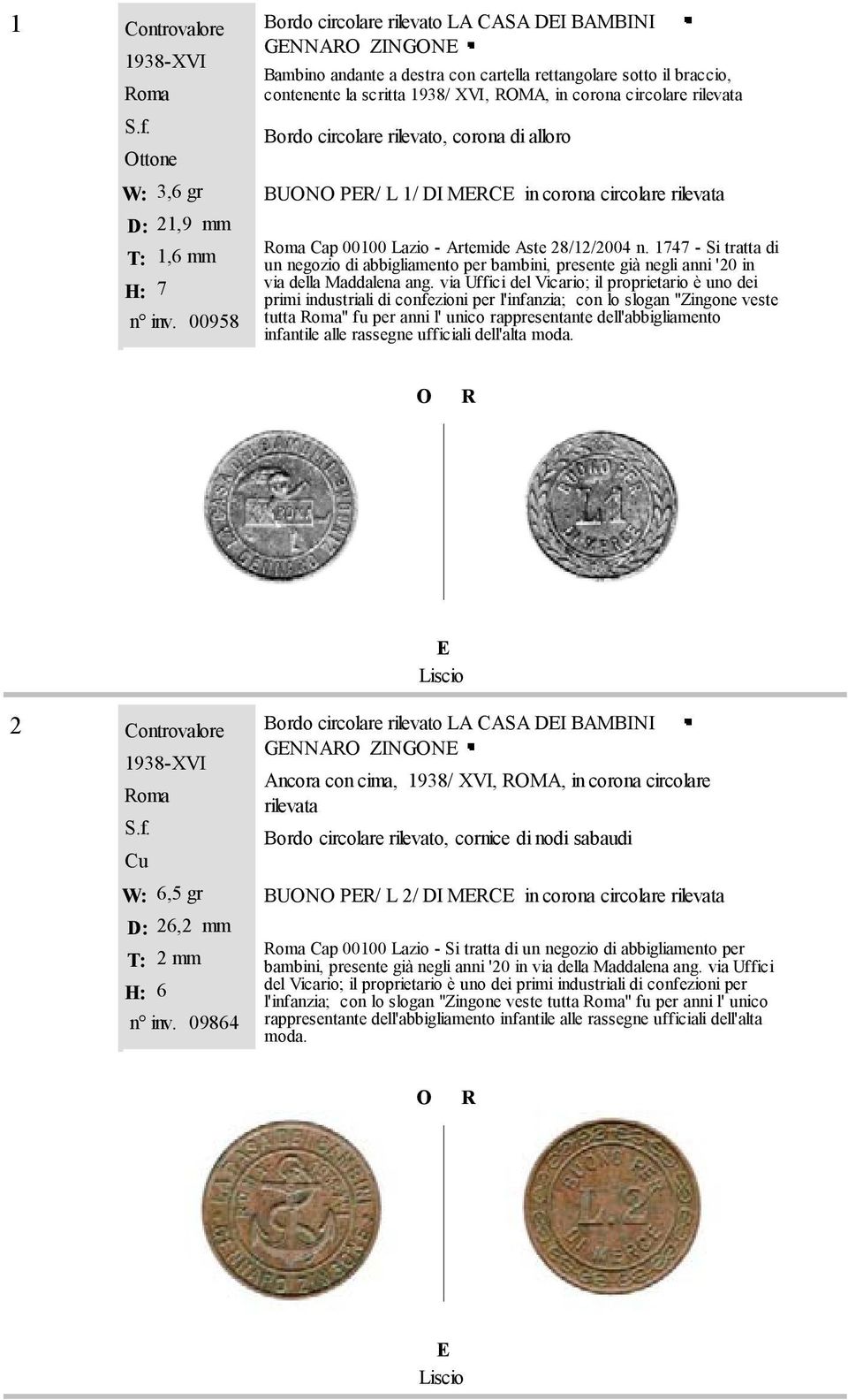 Bordo circolare rilevato, corona di alloro BUN P/ L 1/ DI MC in corona circolare rilevata oma Cap 00100 Lazio - Artemide Aste 28/12/2004 n.
