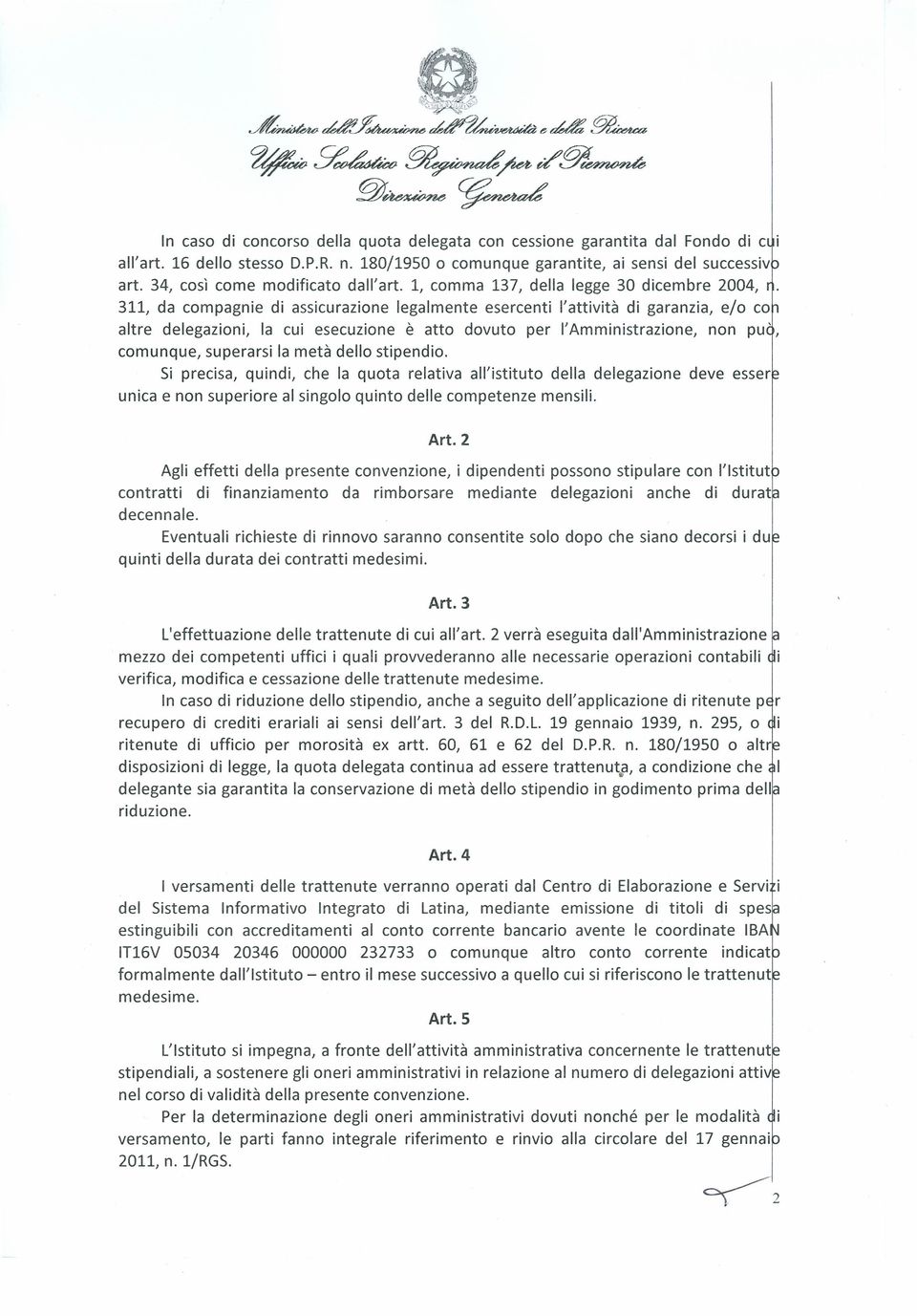 l, comma 137, della legge 30 dicembre 2004, 311, da compagnie di assicurazione legalmente esercenti l'attività di garanzia, e/o co altre delegazioni, la cui esecuzione è atto dovuto per