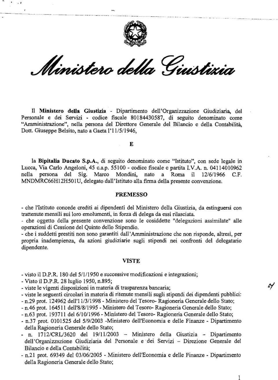 , di seguito denominato come "Istituto", con sede legale in Lucca, Via Carlo Angeloni, 45 c.a.p. 55100 - codice fiscale e partita I.V.A. n. 041 14010962 nella persona del Sig.
