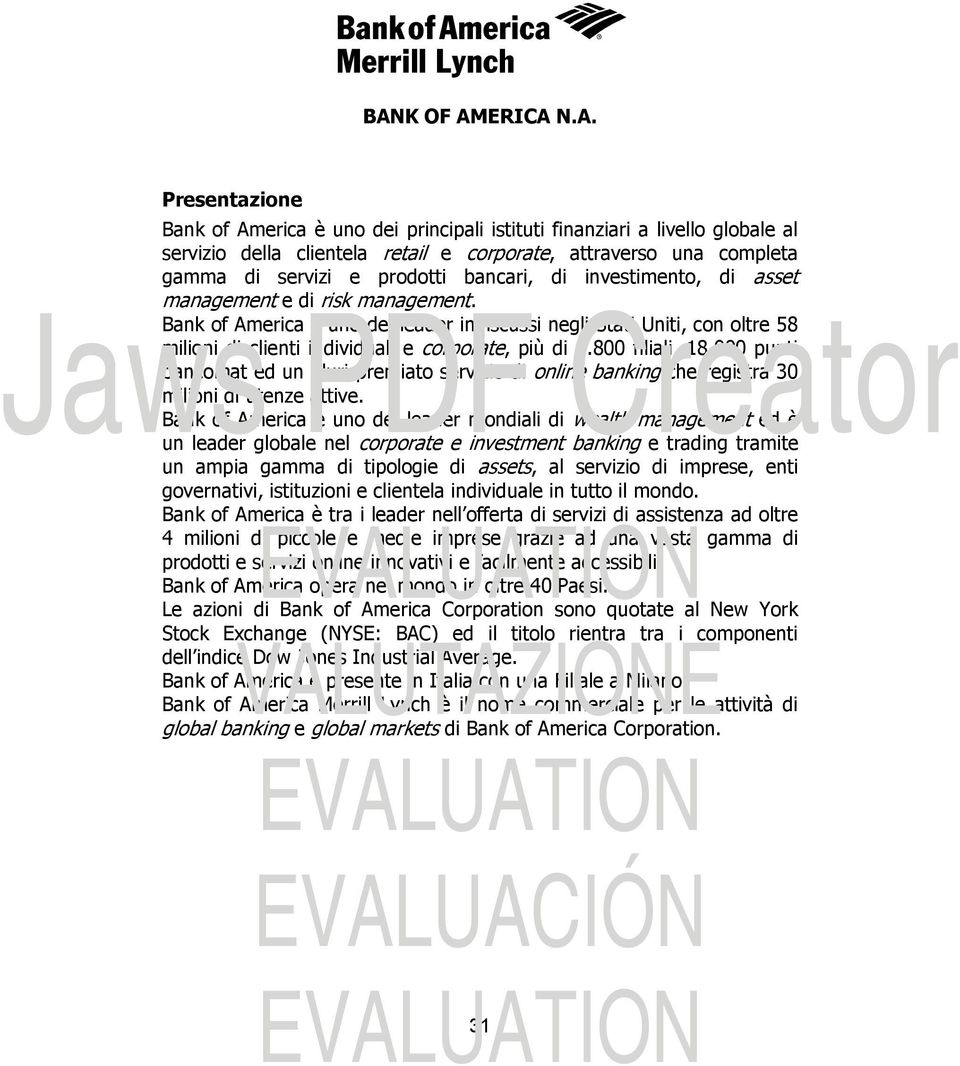Bank of America è uno dei leader indiscussi negli Stati Uniti, con oltre 58 milioni di clienti individuali e corporate, più di 5.800 filiali, 18.