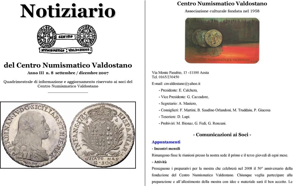 0165/230450 E-mail: cnvaldostano@yahoo.it - Presidente: E. Calchera, - Vice Presidente: G. Cazzadore, - Segretario: A. Masiero, - Consiglieri: F. Martini, B. Saudino Orlandoni, M. Truddaiu, P.