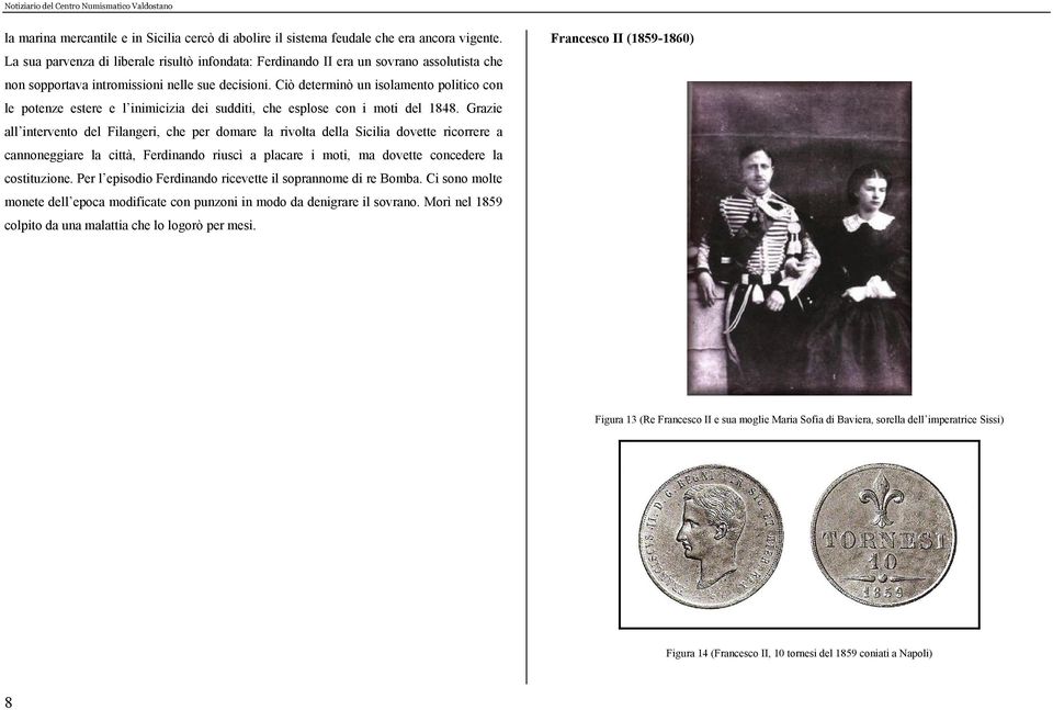 Ciò determinò un isolamento politico con le potenze estere e l inimicizia dei sudditi, che esplose con i moti del 1848.