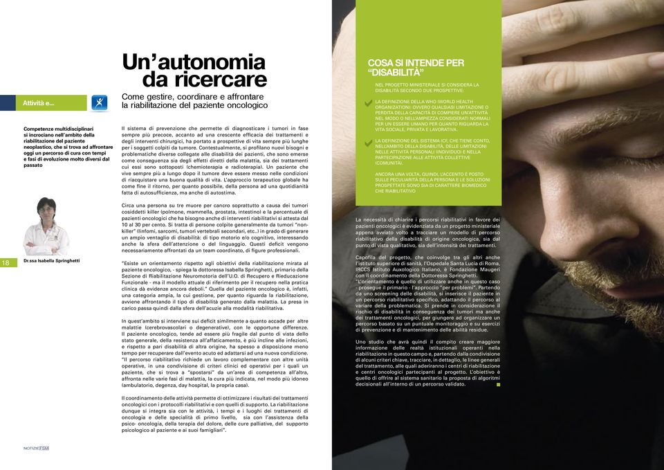 utonomi d ricercre Come gestire, coordinre e ffrontre l ribilitzione del pziente oncologico Il sistem di prevenzione che permette di dignosticre i tumori in fse sempre più precoce, ccnto d un