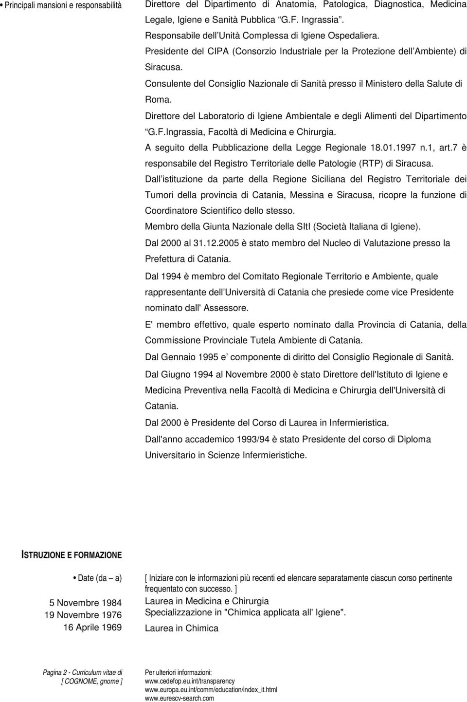 Consulente del Consiglio Nazionale di Sanità presso il Ministero della Salute di Roma. Direttore del Laboratorio di Igiene Ambientale e degli Alimenti del Dipartimento G.F.